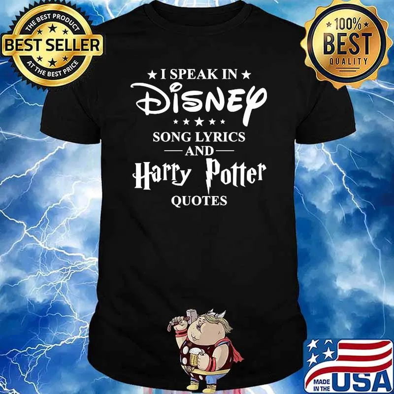 I Speak In Disney Song Lyric And Harry Potter Quotes shirt