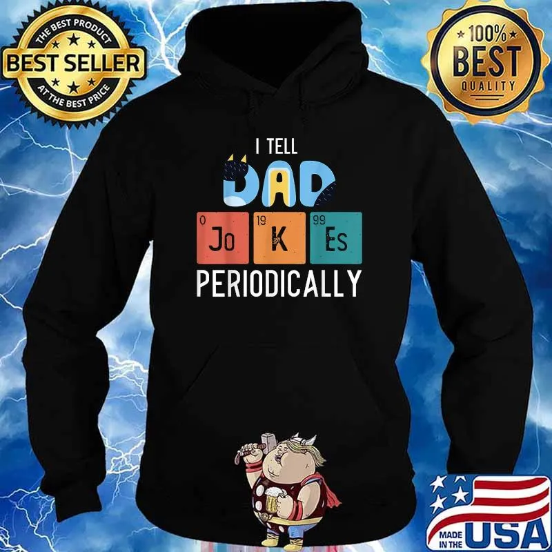 I Tell Dad Jokes Periodically Shirt Hoodie