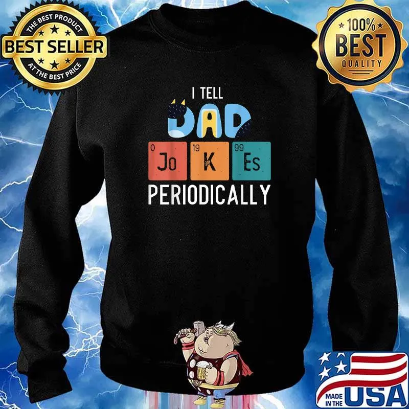 I Tell Dad Jokes Periodically Shirt Sweater