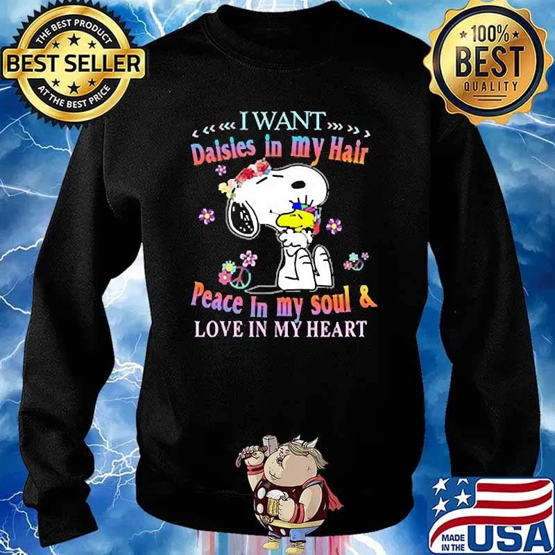 I want daisies in my hair peace in my soul and love in my heart snoopy s Sweater