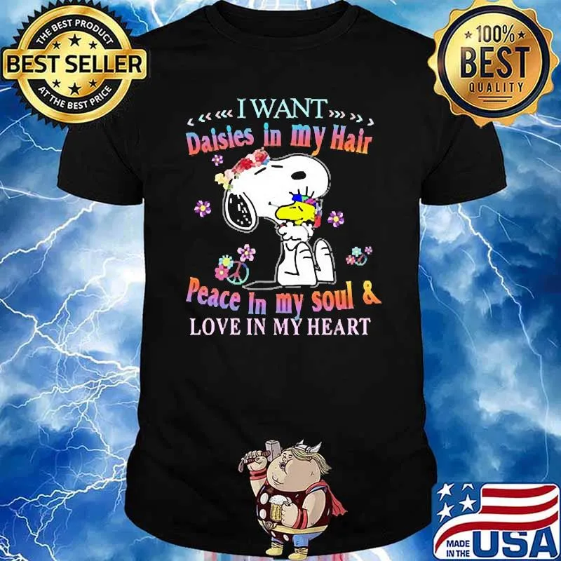 I want daisies in my hair peace in my soul and love in my heart snoopy shirt