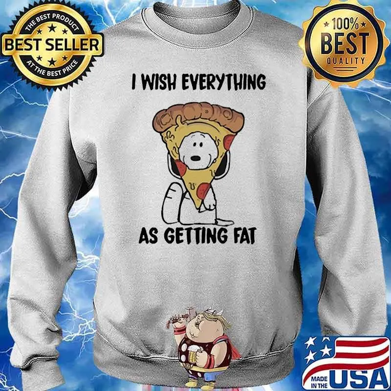 I wish everything as getting fat pizza snoopy s Sweater