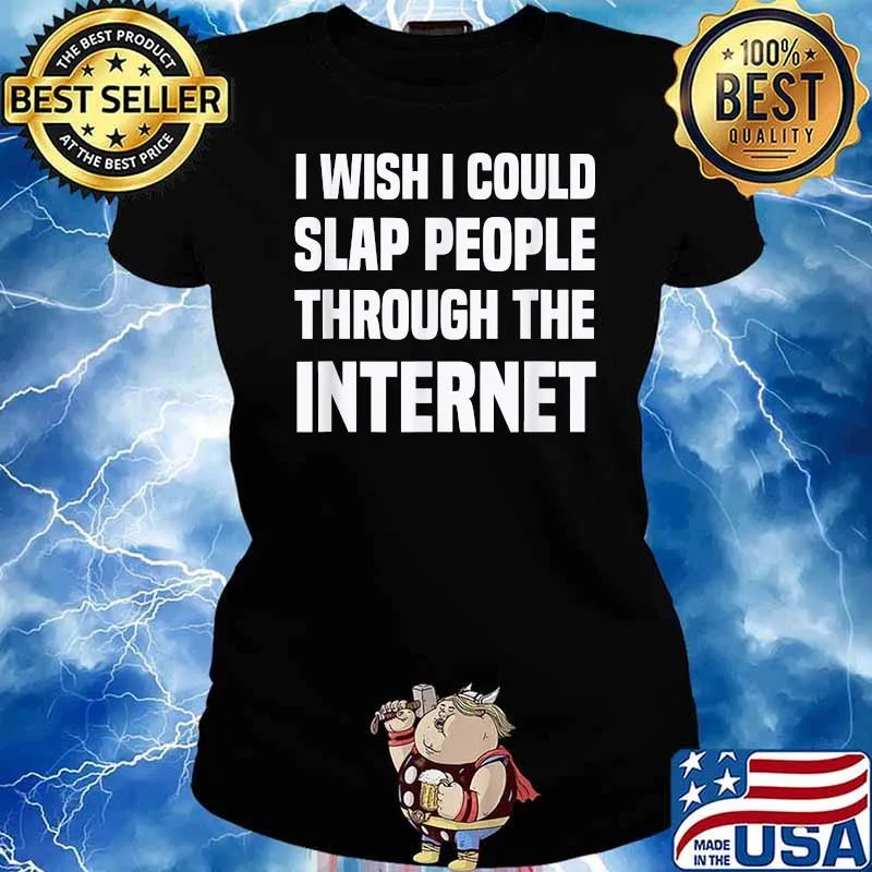 I Wish I Could Slap People Through The Internet T-Shirt Ladies tee