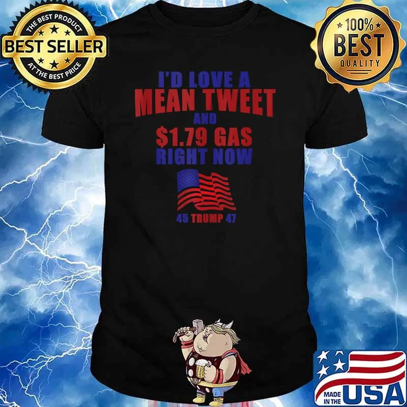 Id love a mean tweet and 1.79 gas right now trump american flag T-shirt