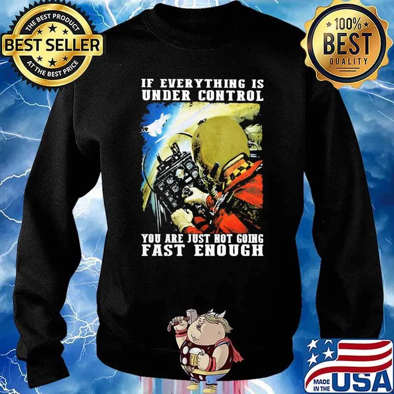 If everything is under control you are just not riding fast enough flying s Sweater