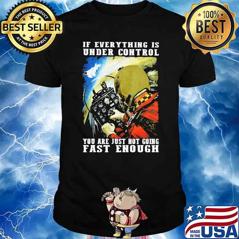 If everything is under control you are just not riding fast enough flying shirt