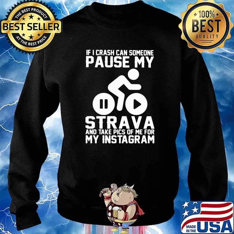 If I Crash Can Someone Pause My Strave And Take Pics Of Me For My Instagram Shirt Sweater