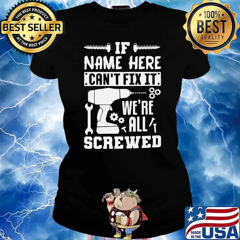 If Name Here Can't Fix It We're All Screwed Shirt Ladies tee