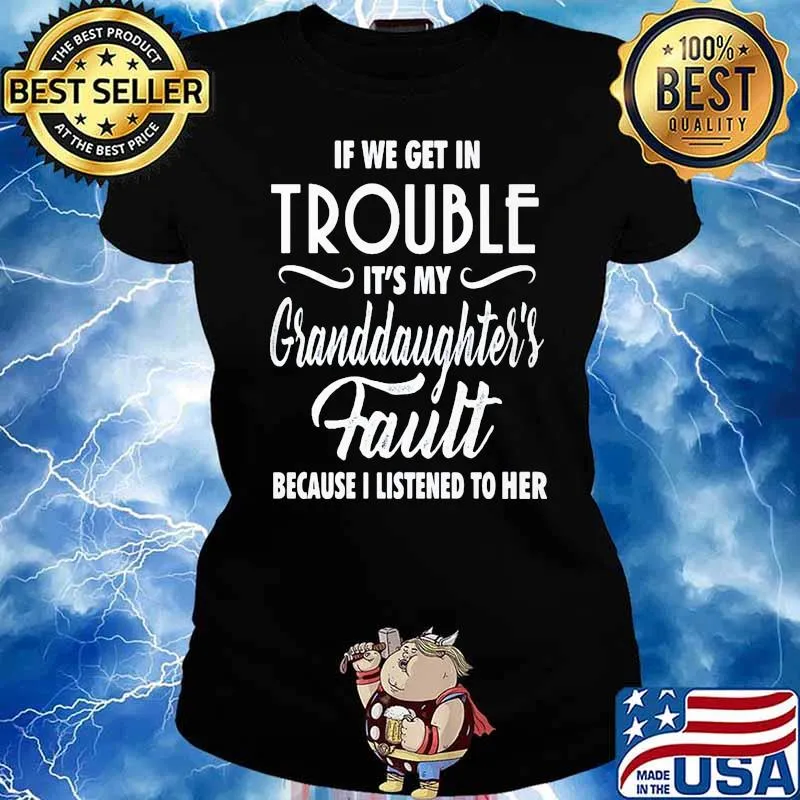 If We Get In Trouble It's My Granddaughter's Fault Because I Listened To Her Shirt Ladies tee