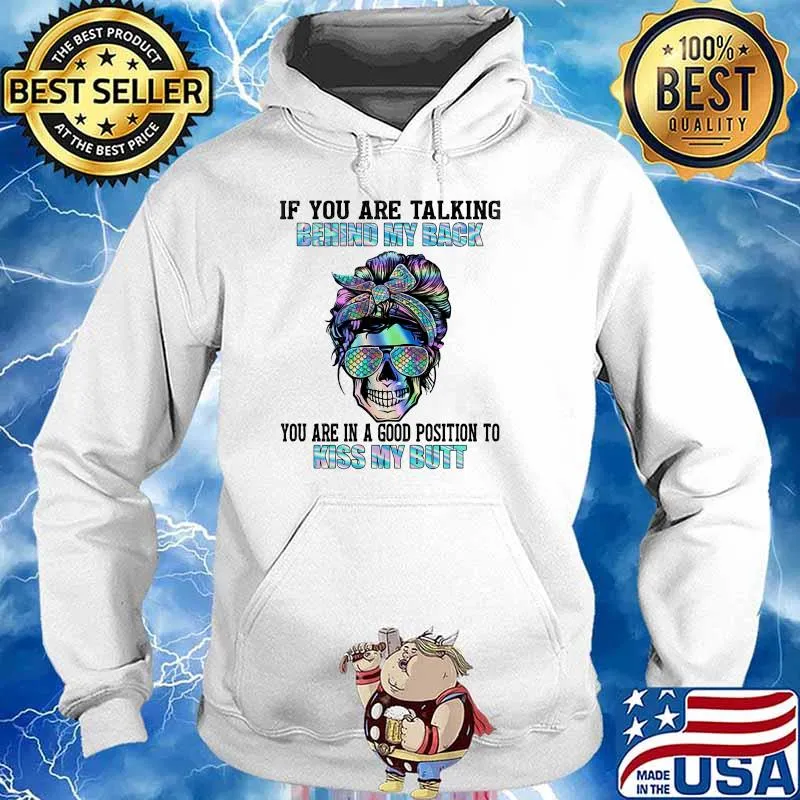 If you are talking behind my back you are in a good position to kiss my butt skull hologram s Hoodie
