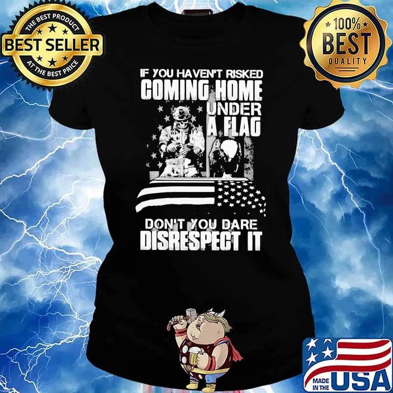 If you havent risked coming home under a flag dont you dare disrespect it skull s Ladies tee