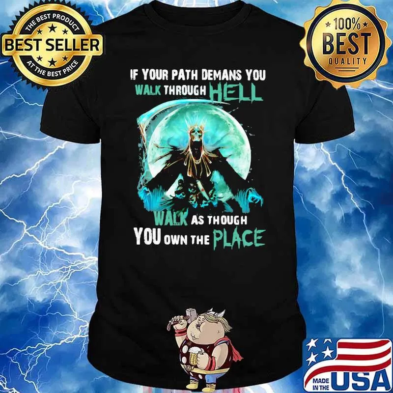 If your path demans you walk through hell walk as though you own the place skull moon shirt