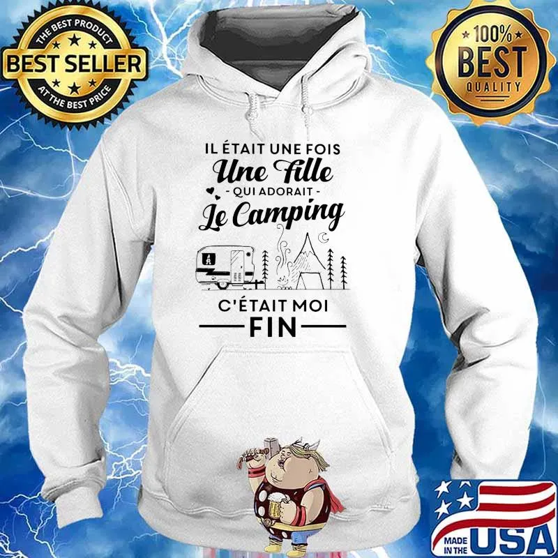 Il était une fois une fille Qui Adorait Le Camping C'etait Moi Fin Shirt Hoodie