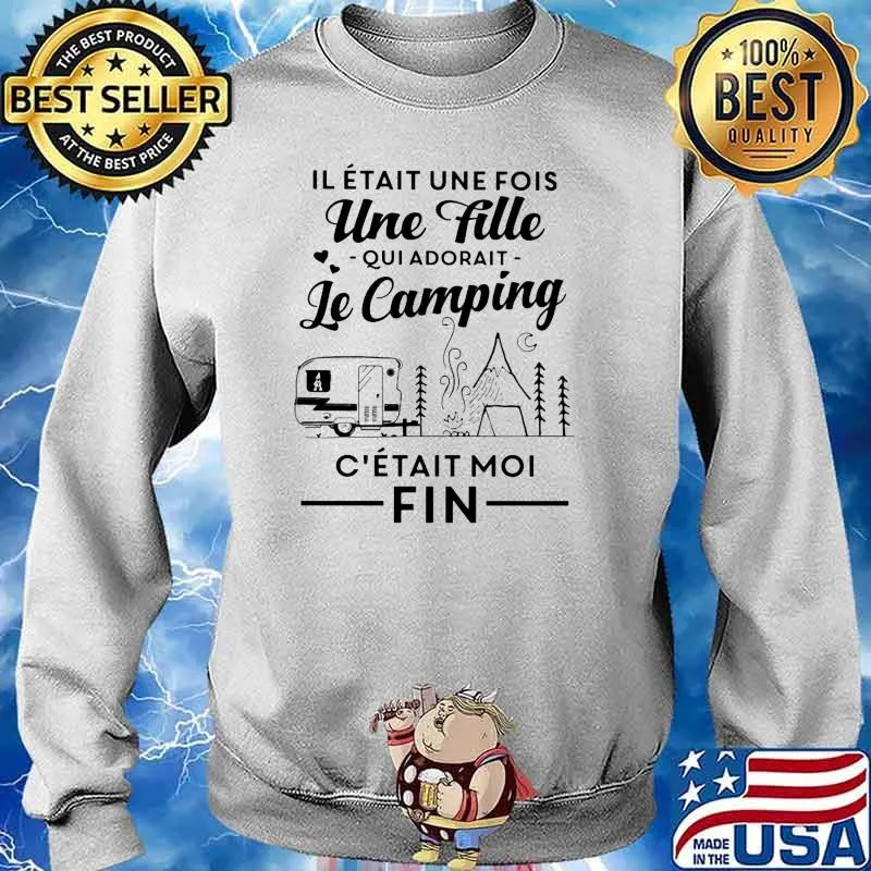 Il était une fois une fille Qui Adorait Le Camping C'etait Moi Fin Shirt Sweater