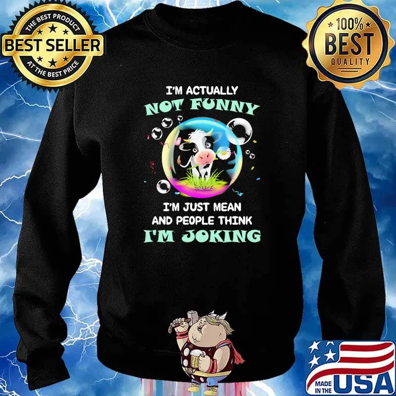 Im actually not funny im just mean and people think im joking cow balloon Sweater