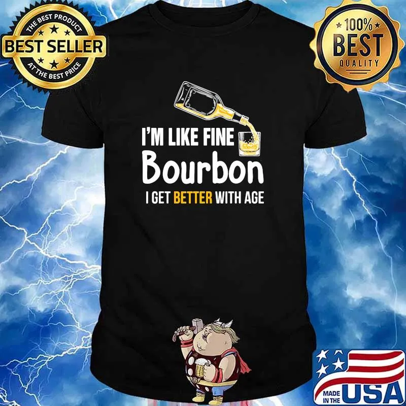 Im like fine bourbon i get better with age shirt
