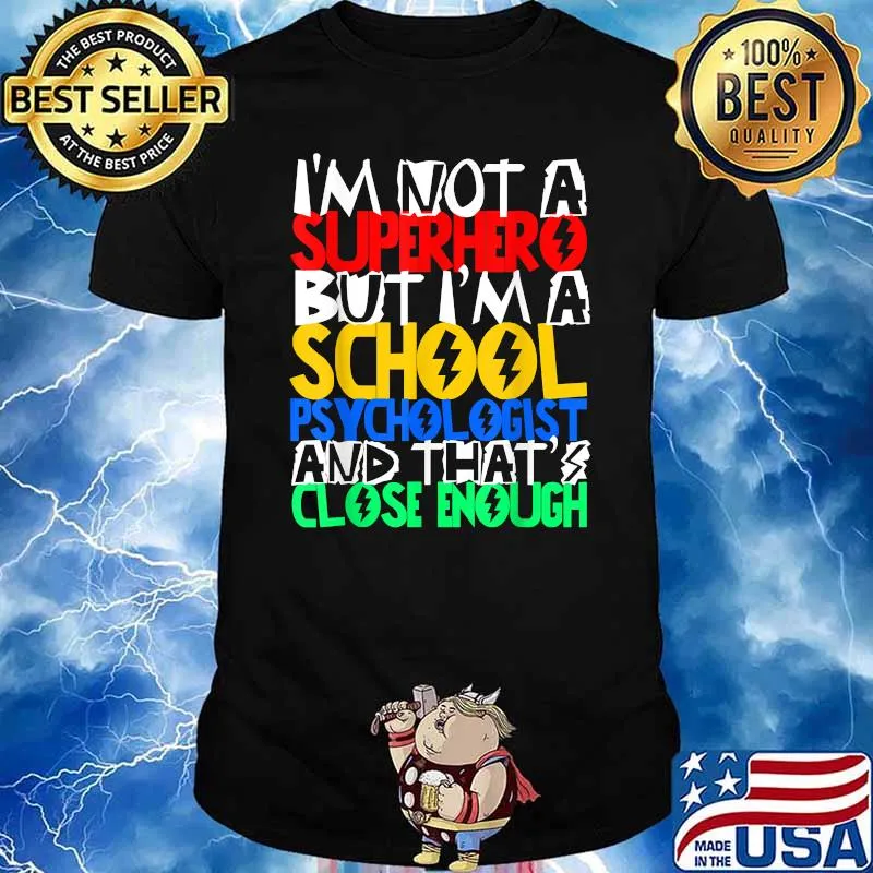 Im not a superhero but im school psychologist and that close enough t-shirt