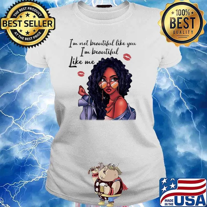Im not beautiful like you im beautiful like me women s Ladies tee