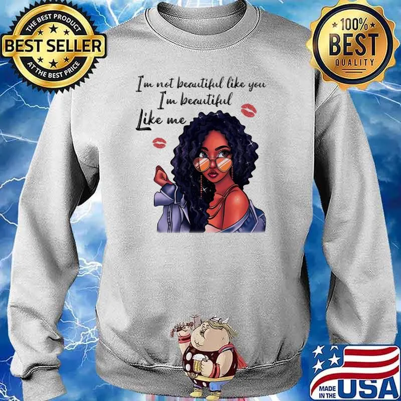 Im not beautiful like you im beautiful like me women s Sweater