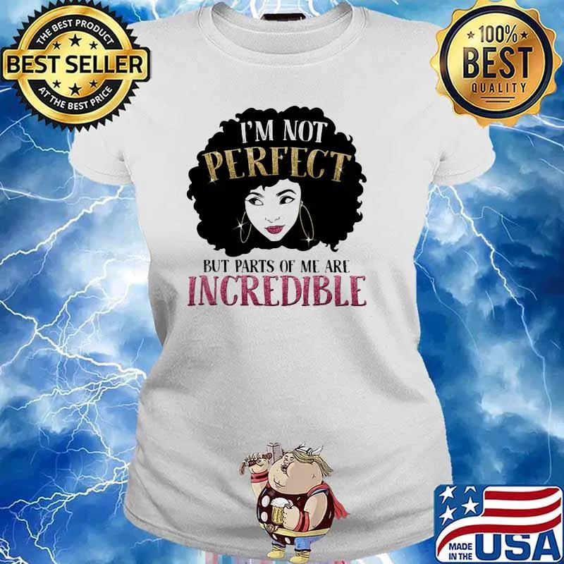 Im not perfect but parts of me are incredible queen Ladies tee