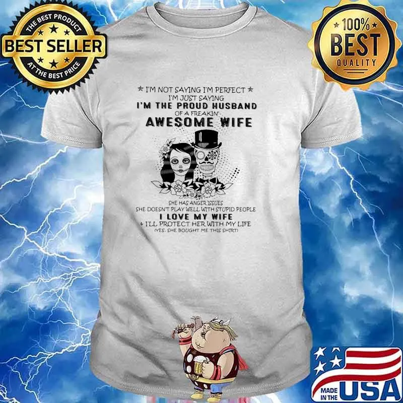 Im not saying im perfect im the proud husband awesome wife i love my wife skull shirt