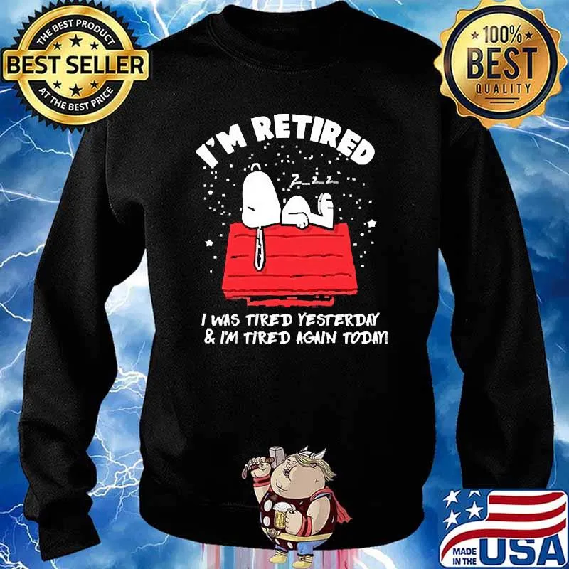 Im retired i was tired yesterday im tired again today snoopy s Sweater