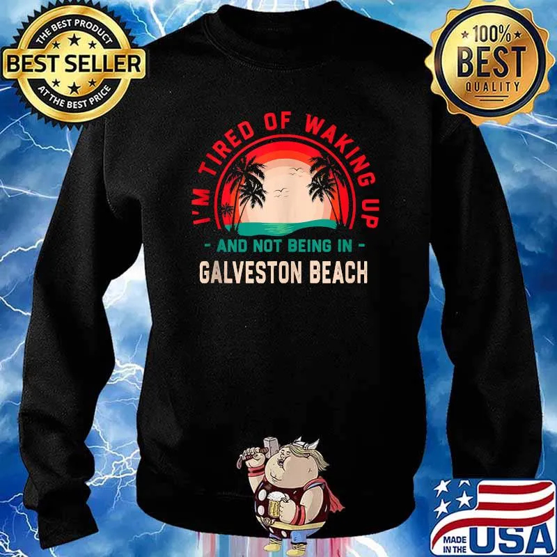 Im Tired of Waking up Not Being in Galveston Beach Sunset T-Shirt Sweater