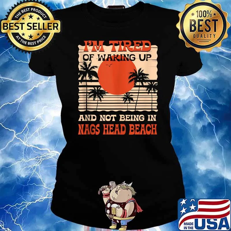 Im Tired of Waking up Not Being in Nags Head Beach Summer T-SHirt Ladies tee