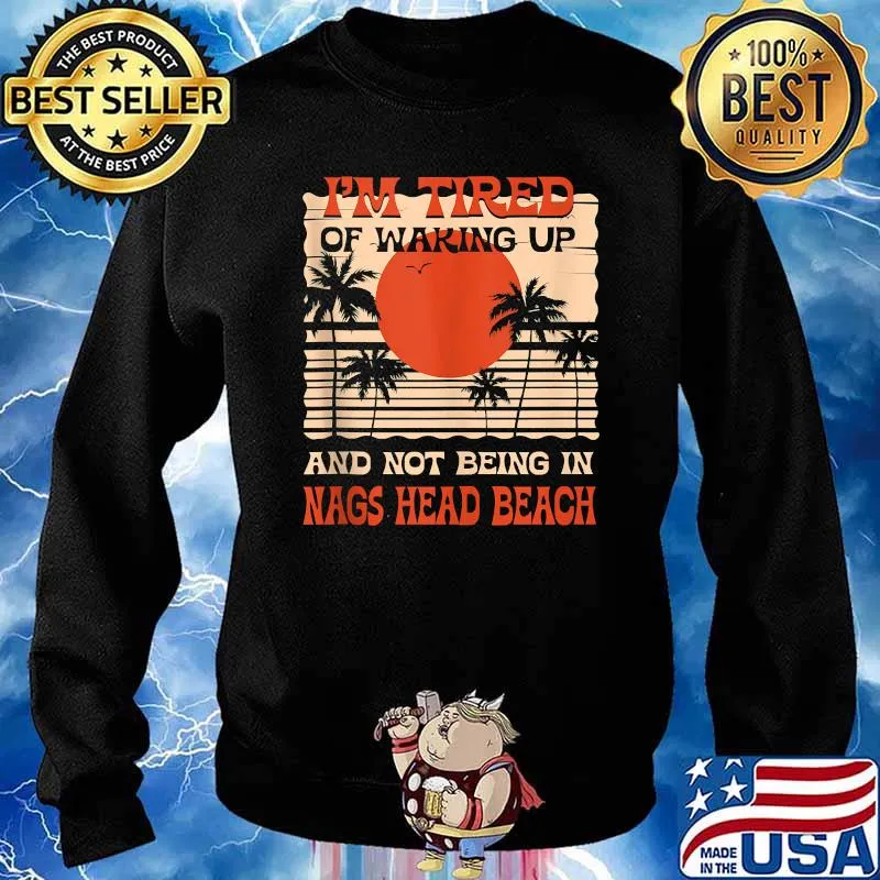 Im Tired of Waking up Not Being in Nags Head Beach Summer T-SHirt Sweater