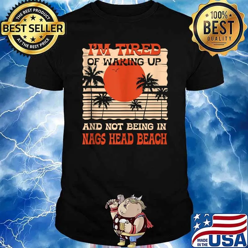 Im Tired of Waking up Not Being in Nags Head Beach Summer T-SHirt
