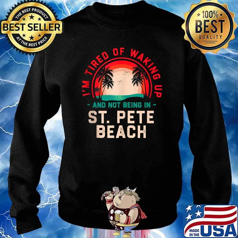 Im Tired of Waking up Not Being in St. Pete Beach Sunset T-Shirt Sweater