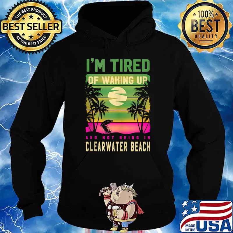 Im Tired of Waking up Not Being in T-Shirt Hoodie
