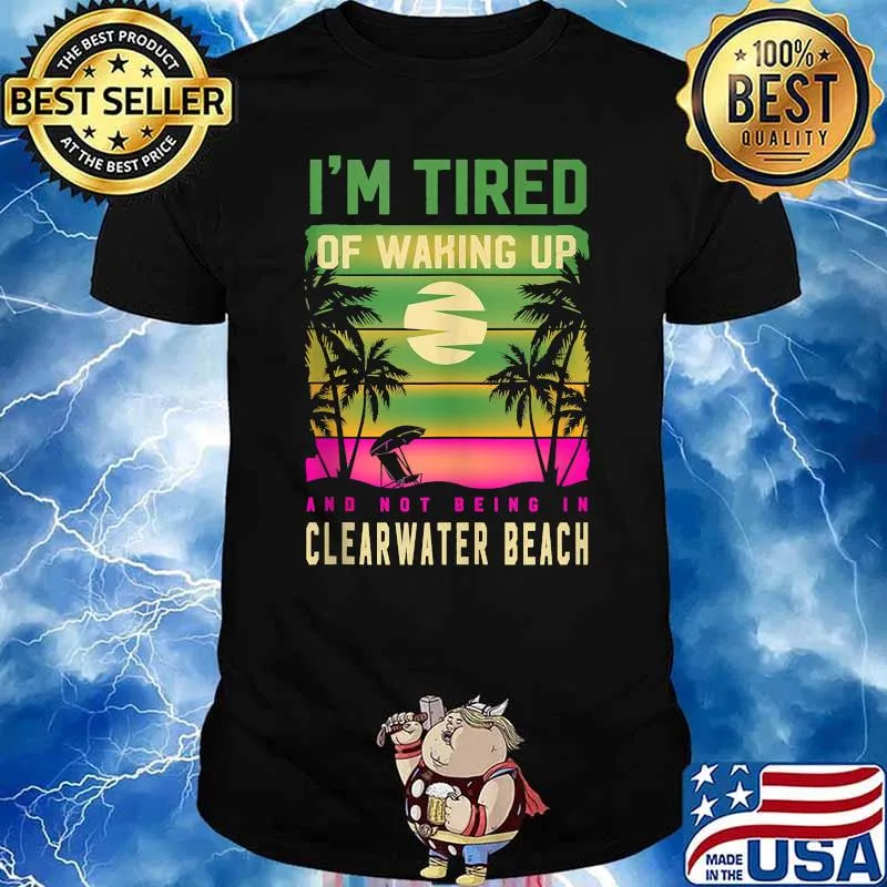 Im Tired of Waking up Not Being in T-Shirt