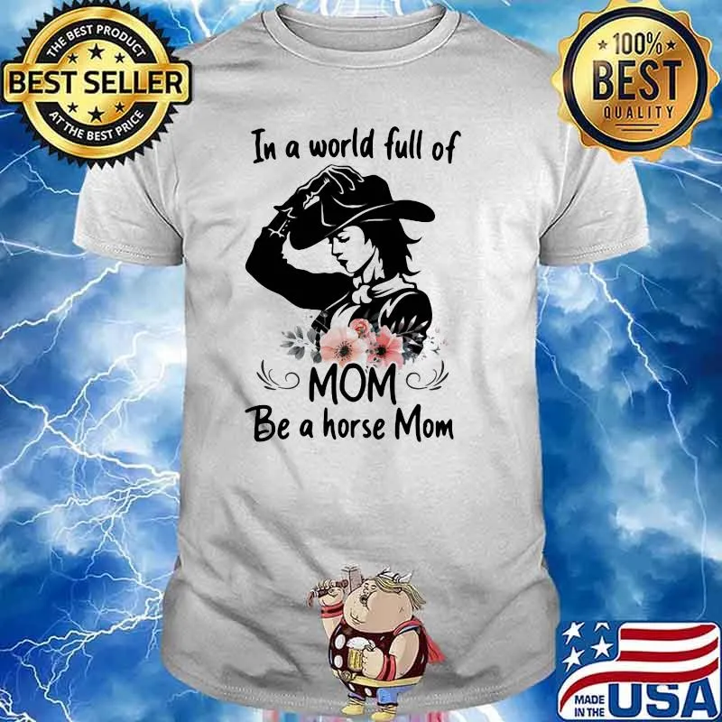 In A Wolrd Full Of Mom Be A Horse Mom Flower Shirt