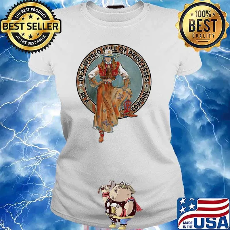In a world full of princess cowgirl s Ladies tee