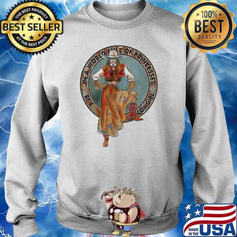 In a world full of princess cowgirl s Sweater
