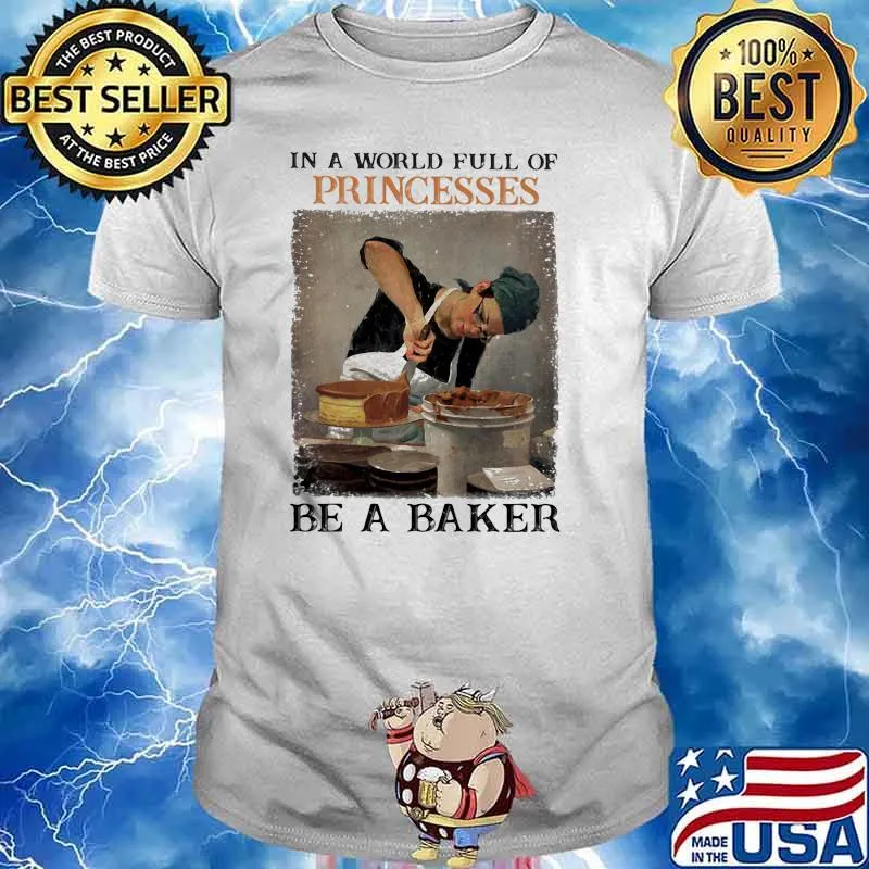 In a world full of princesses be a baker shirt