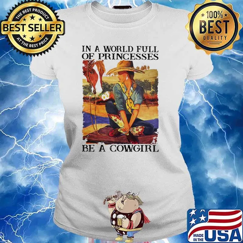 In a world full of princesses be a cowgirl s Ladies tee