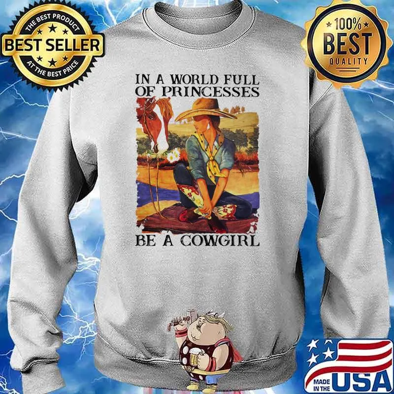 In a world full of princesses be a cowgirl s Sweater