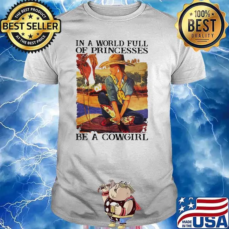 In a world full of princesses be a cowgirl shirt