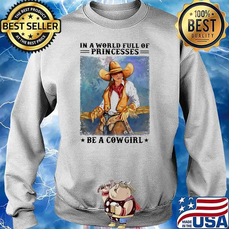 In a world full of princesses be a cowgirl stars s Sweater