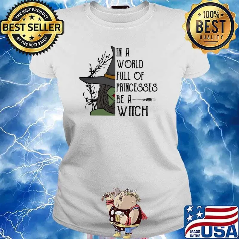 In a world full of princesses be a witch Ladies tee