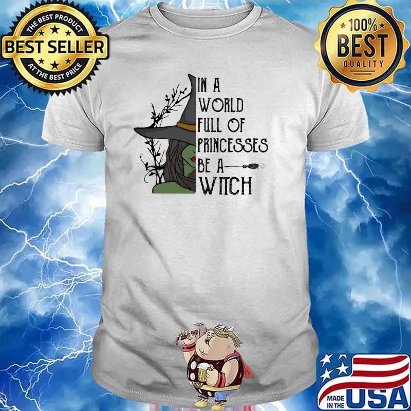 In a world full of princesses be a witch shirt
