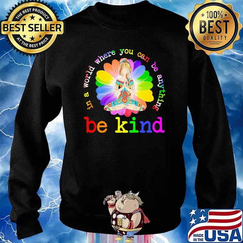In A World Where You Can Be Anything Be Kind Flower Shirt Sweater