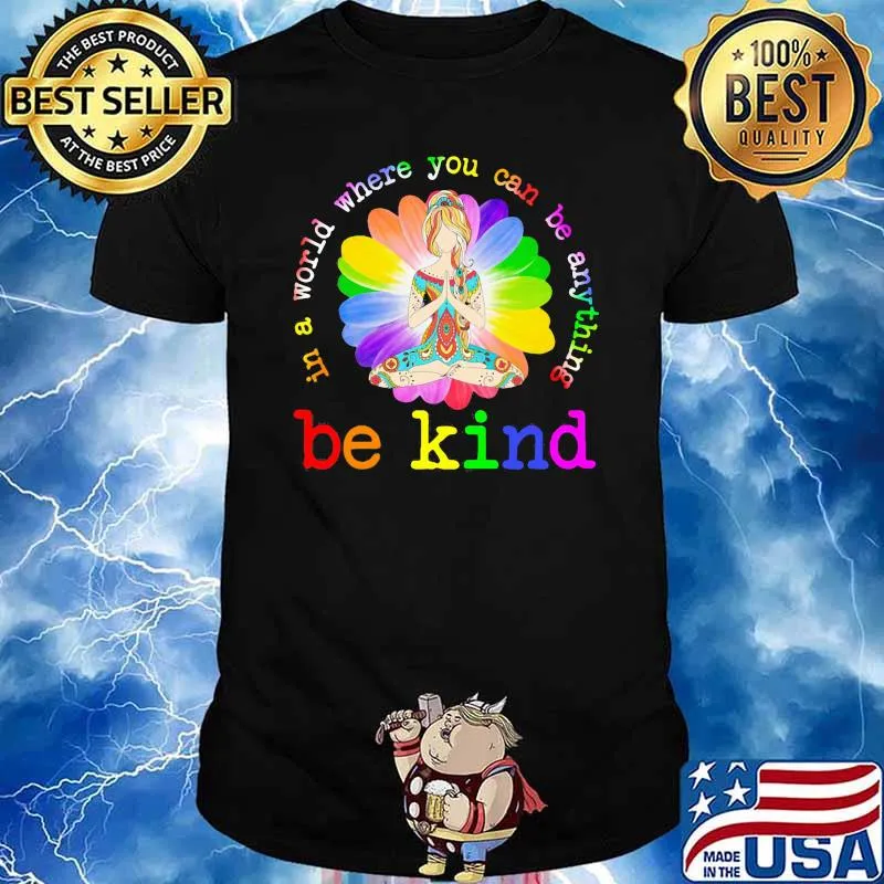 In A World Where You Can Be Anything Be Kind Flower Shirt