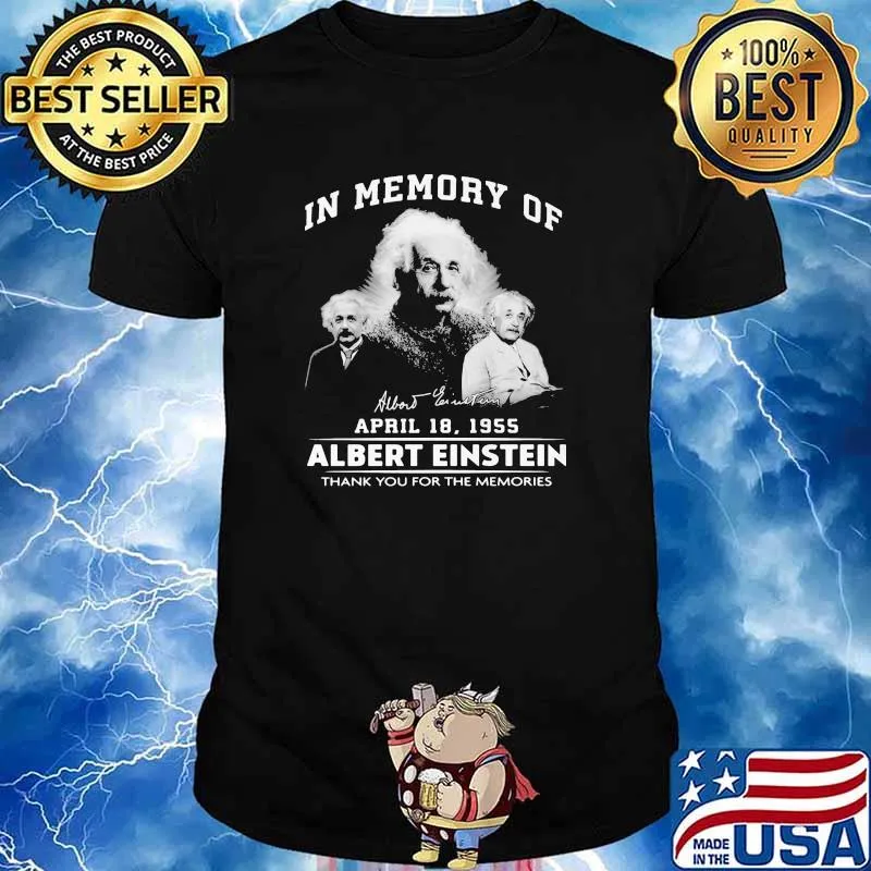 In memory of april 1955 Albert Einstein thank you for the memories signature shirt