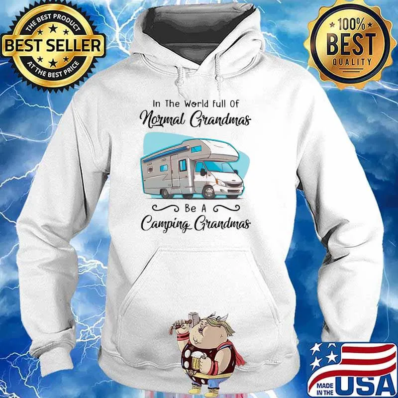 In The World Full Of Normal Grandmas Be A Camping Grandmas Shirt Hoodie