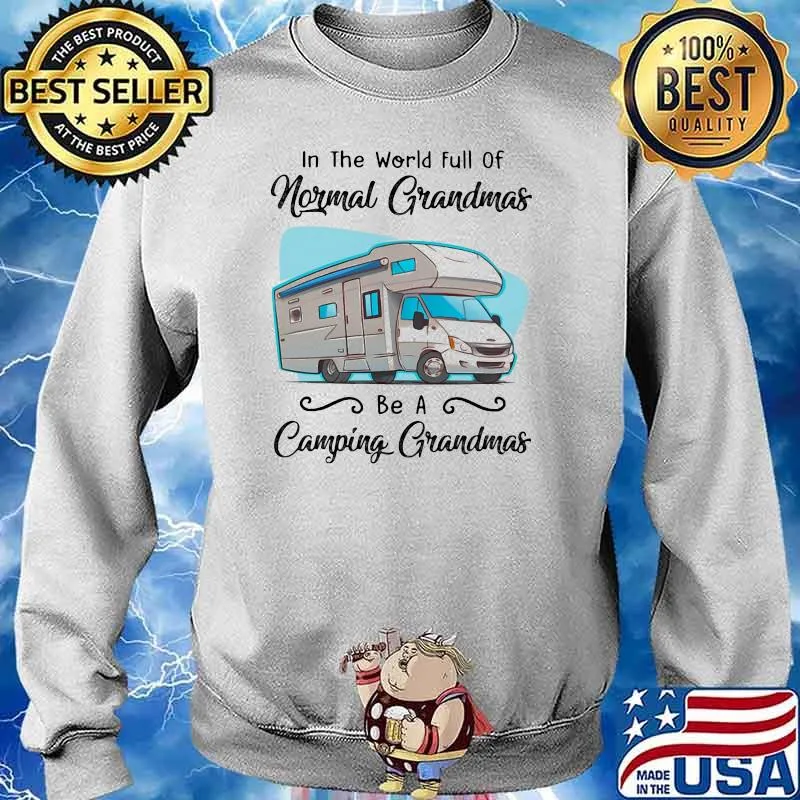 In The World Full Of Normal Grandmas Be A Camping Grandmas Shirt Sweater