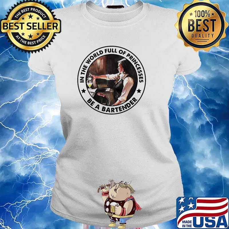 In the world full of princesses be a bartender s Ladies tee