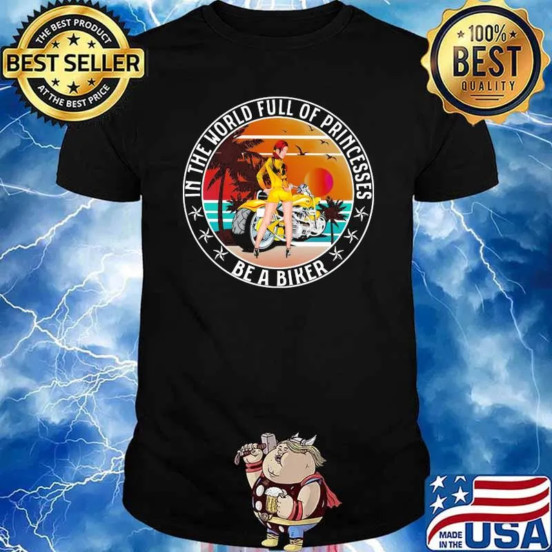 In The World Full Of Princesses Be A Biker Vintage Shirt